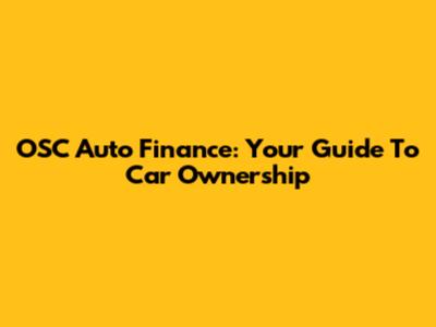 OSC Auto Finance: Your Guide To Car Ownership