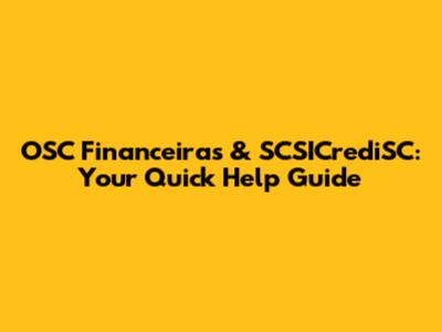 OSC Financeiras & SCSICrediSC: Your Quick Help Guide
