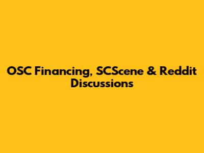 OSC Financing, SCScene & Reddit Discussions