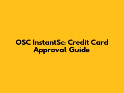 OSC InstantSc: Credit Card Approval Guide