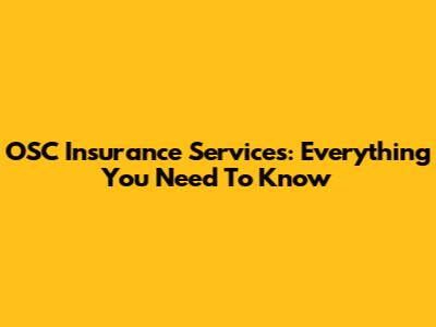 OSC Insurance Services: Everything You Need To Know