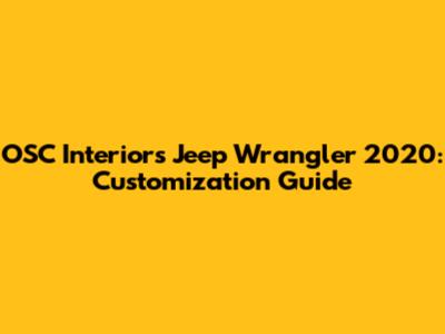 OSC Interiors Jeep Wrangler 2020: Customization Guide