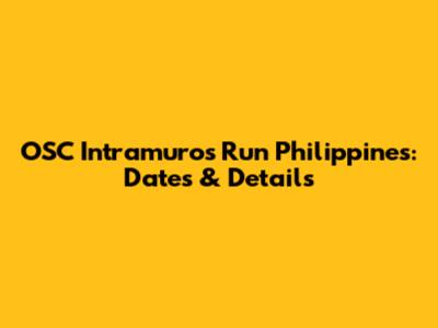 OSC Intramuros Run Philippines: Dates & Details