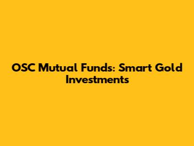 OSC Mutual Funds: Smart Gold Investments