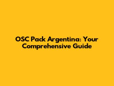 OSC Pack Argentina: Your Comprehensive Guide