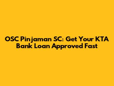 OSC Pinjaman SC: Get Your KTA Bank Loan Approved Fast