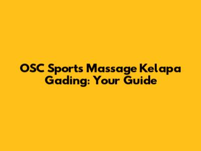 OSC Sports Massage Kelapa Gading: Your Guide
