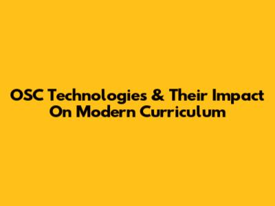 OSC Technologies & Their Impact On Modern Curriculum