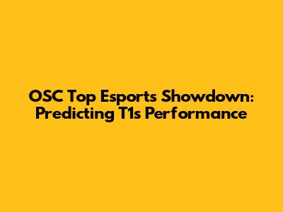 OSC Top Esports Showdown: Predicting T1's Performance