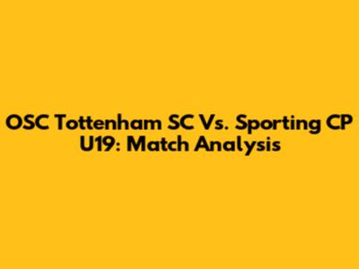 OSC Tottenham SC Vs. Sporting CP U19: Match Analysis