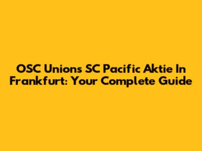 OSC Unions SC Pacific Aktie In Frankfurt: Your Complete Guide