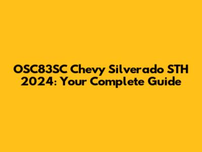 OSC83SC Chevy Silverado STH 2024: Your Complete Guide
