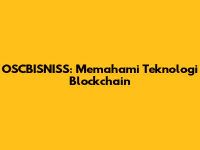 OSCBISNISS: Memahami Teknologi Blockchain
