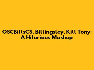 OSCBillsCS, Billingsley, Kill Tony: A Hilarious Mashup