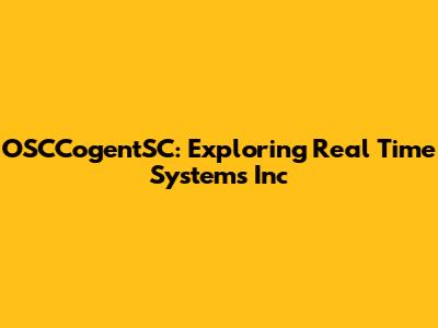 OSCCogentSC: Exploring Real Time Systems Inc