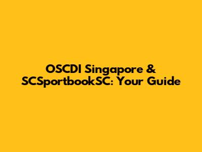 OSCDI Singapore & SCSportbookSC: Your Guide