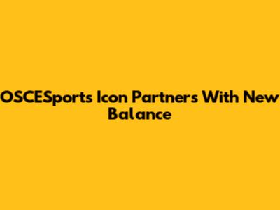OSCESports Icon Partners With New Balance