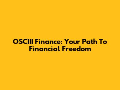 OSCIII Finance: Your Path To Financial Freedom