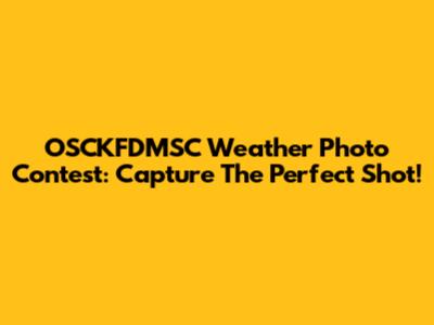 OSCKFDMSC Weather Photo Contest: Capture The Perfect Shot!