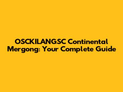OSCKILANGSC Continental Mergong: Your Complete Guide