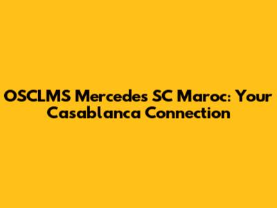 OSCLMS Mercedes SC Maroc: Your Casablanca Connection
