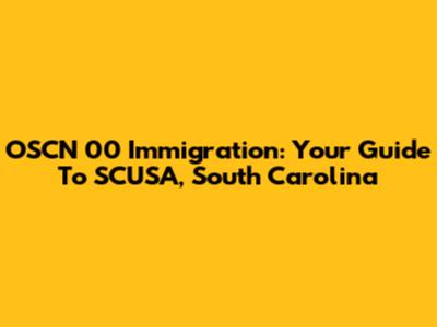 OSCN 00 Immigration: Your Guide To SCUSA, South Carolina