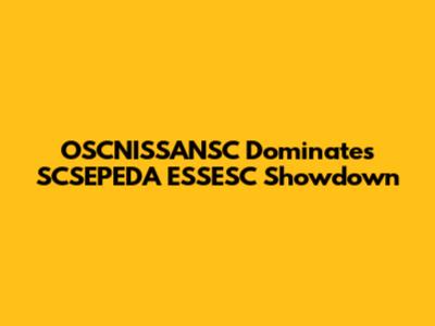 OSCNISSANSC Dominates SCSEPEDA ESSESC Showdown
