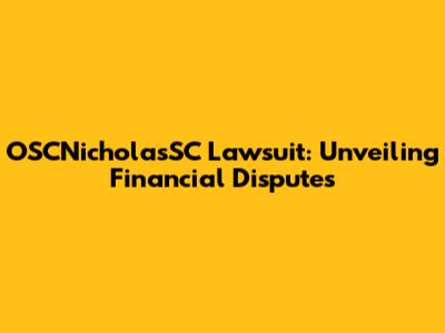 OSCNicholasSC Lawsuit: Unveiling Financial Disputes