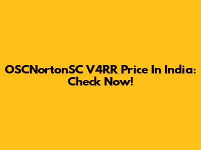 OSCNortonSC V4RR Price In India: Check Now!