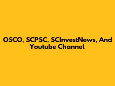 OSCO, SCPSC, SCInvestNews, And Youtube Channel