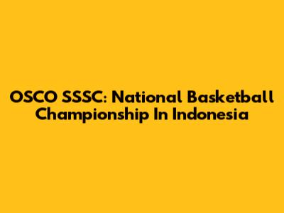 OSCO SSSC: National Basketball Championship In Indonesia