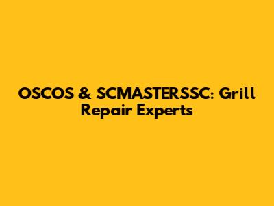 OSCOS & SCMASTERSSC: Grill Repair Experts