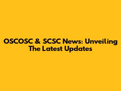 OSCOSC & SCSC News: Unveiling The Latest Updates