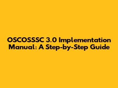 OSCOSSSC 3.0 Implementation Manual: A Step-by-Step Guide