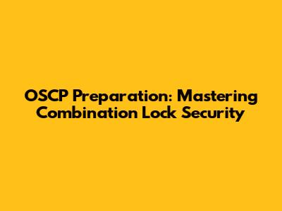 OSCP Preparation: Mastering Combination Lock Security