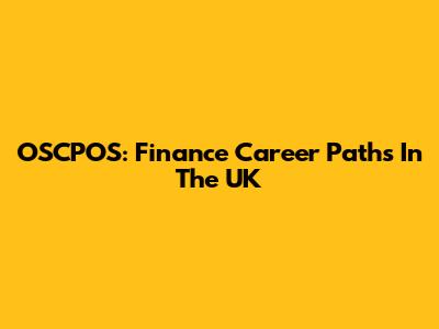 OSCPOS: Finance Career Paths In The UK