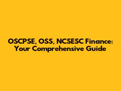 OSCPSE, OSS, NCSESC Finance: Your Comprehensive Guide