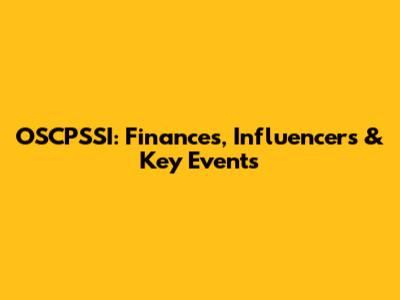 OSCPSSI: Finances, Influencers & Key Events