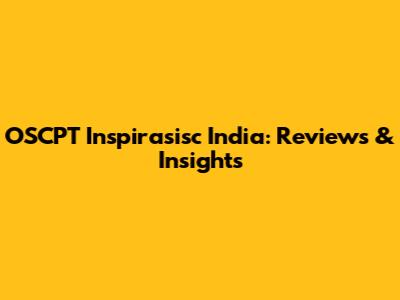 OSCPT Inspirasisc India: Reviews & Insights