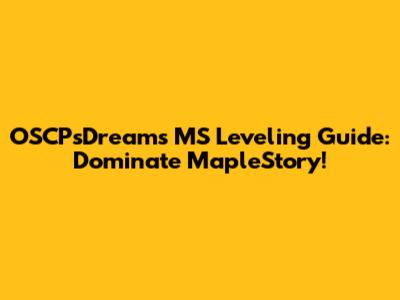 OSCPsDreams MS Leveling Guide: Dominate MapleStory!