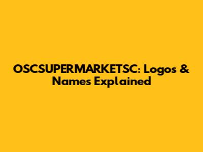 OSCSUPERMARKETSC: Logos & Names Explained