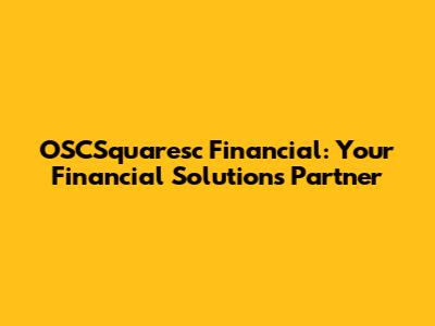 OSCSquaresc Financial: Your Financial Solutions Partner