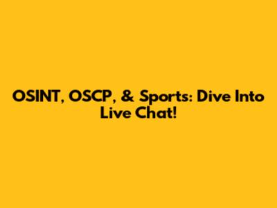 OSINT, OSCP, & Sports: Dive Into Live Chat!