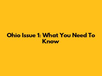 Ohio Issue 1: What You Need To Know