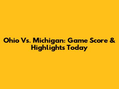 Ohio Vs. Michigan: Game Score & Highlights Today