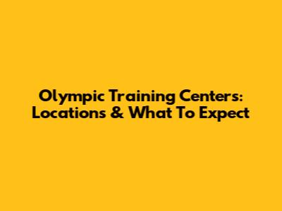 Olympic Training Centers: Locations & What To Expect