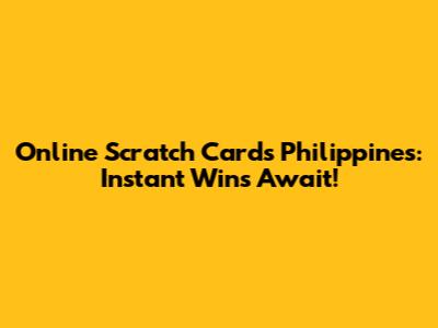 Online Scratch Cards Philippines: Instant Wins Await!