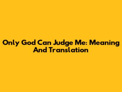 Only God Can Judge Me: Meaning And Translation