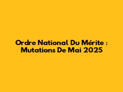 Ordre National Du Mérite : Mutations De Mai 2025