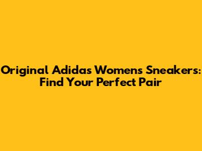 Original Adidas Women's Sneakers: Find Your Perfect Pair